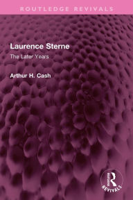 Title: Laurence Sterne: The Later Years, Author: Arthur Cash