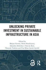 Title: Unlocking Private Investment in Sustainable Infrastructure in Asia, Author: Bhajan Grewal