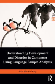 Title: Understanding Development and Disorder in Cantonese using Language Sample Analysis, Author: Anita Mei-Yin Wong