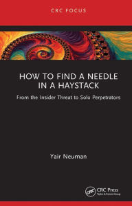 Title: How to Find a Needle in a Haystack: From the Insider Threat to Solo Perpetrators, Author: Yair Neuman