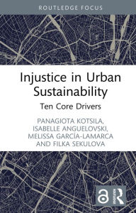 Title: Injustice in Urban Sustainability: Ten Core Drivers, Author: Panagiota Kotsila