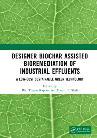 Title: Designer Biochar Assisted Bioremediation of Industrial Effluents: A Low-Cost Sustainable Green Technology, Author: Riti Thapar Kapoor
