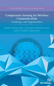 Title: Compressive Sensing for Wireless Communication: Challenges and Opportunities, Author: Radha Sankararajan
