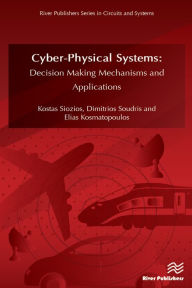 Title: CyberPhysical Systems: Decision Making Mechanisms and Applications, Author: Kostas Siozios