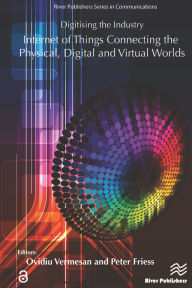 Title: Digitising the Industry Internet of Things Connecting the Physical, Digital and VirtualWorlds, Author: Ovidiu Vermesan