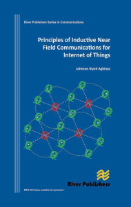 Title: Principles of Inductive Near Field Communications for Internet of Things, Author: Johnson I. Agbinya