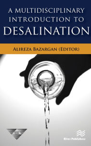 Title: A Multidisciplinary Introduction to Desalination, Author: Alireza Bazargan