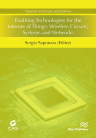 Title: Enabling Technologies for the Internet of Things: Wireless Circuits, Systems and Networks, Author: Sergio Saponara