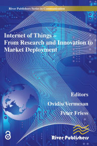 Title: Internet of Things Applications - From Research and Innovation to Market Deployment, Author: Ovidiu Vermesan