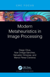 Title: Modern Metaheuristics in Image Processing, Author: Diego Oliva