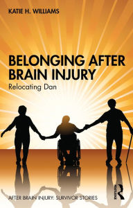 Title: Belonging After Brain Injury: Relocating Dan, Author: Katie H. Williams