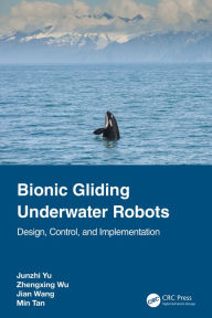 Title: Bionic Gliding Underwater Robots: Design, Control, and Implementation, Author: Junzhi Yu