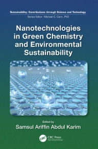 Title: Nanotechnologies in Green Chemistry and Environmental Sustainability, Author: Samsul Ariffin Abdul Karim