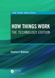Title: How Things Work: The Technology Edition, Author: Charles F. Bowman