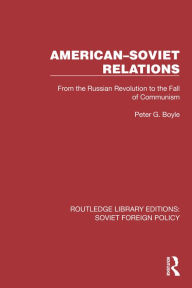 Title: American-Soviet Relations: From the Russian Revolution to the Fall of Communism, Author: Peter G. Boyle