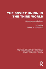 Title: The Soviet Union in the Third World: Successes and Failures, Author: Robert H. Donaldson