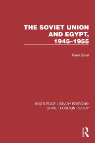 Title: The Soviet Union and Egypt, 1945-1955, Author: Rami Ginat