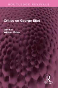 Title: Critics on George Eliot, Author: William Baker