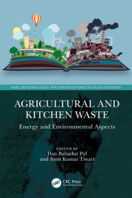 Title: Agricultural and Kitchen Waste: Energy and Environmental Aspects, Author: Dan Bahadur Pal