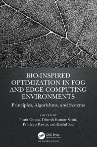 Title: Bio-Inspired Optimization in Fog and Edge Computing Environments: Principles, Algorithms, and Systems, Author: Punit Gupta