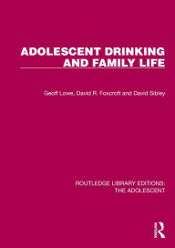 Title: Adolescent Drinking and Family Life, Author: Geoff Lowe