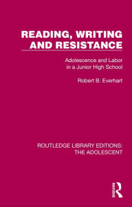 Title: Reading, Writing and Resistance: Adolescence and Labor in a Junior High School, Author: Robert B. Everhart