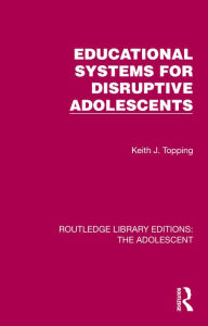 Title: Educational Systems for Disruptive Adolescents, Author: Keith J. Topping