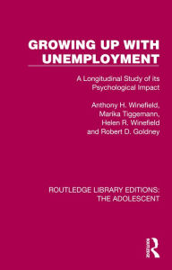 Title: Growing Up with Unemployment: A Longitudinal Study of its Psychological Impact, Author: Anthony H. Winefield