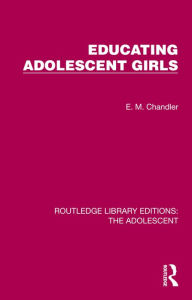 Title: Educating Adolescent Girls, Author: E. M. Chandler