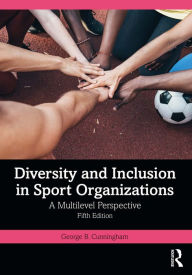 Title: Diversity and Inclusion in Sport Organizations: A Multilevel Perspective, Author: George B. Cunningham