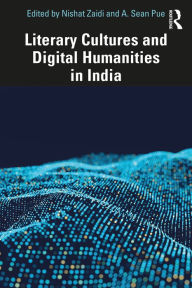Title: Literary Cultures and Digital Humanities in India, Author: Nishat Zaidi