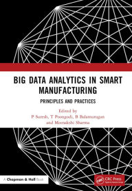 Title: Big Data Analytics in Smart Manufacturing: Principles and Practices, Author: P Suresh