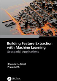 Title: Building Feature Extraction with Machine Learning: Geospatial Applications, Author: Bharath.H. Aithal