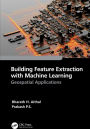 Building Feature Extraction with Machine Learning: Geospatial Applications