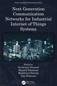 Title: Next Generation Communication Networks for Industrial Internet of Things Systems, Author: Sundresan Perumal