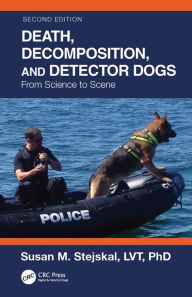 Title: Death, Decomposition, and Detector Dogs: From Science to Scene, Author: Susan M. Stejskal