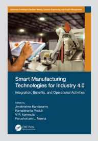 Title: Smart Manufacturing Technologies for Industry 4.0: Integration, Benefits, and Operational Activities, Author: Jayakrishna Kandasamy
