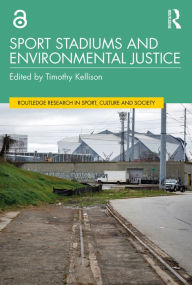 Title: Sport Stadiums and Environmental Justice, Author: Timothy Kellison