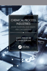 Title: Chemical Process Industries: Environmental and Health Risk Calculations, Author: Louis Theodore