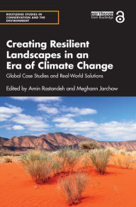 Title: Creating Resilient Landscapes in an Era of Climate Change: Global Case Studies and Real-World Solutions, Author: Amin Rastandeh