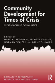 Title: Community Development for Times of Crisis: Creating Caring Communities, Author: Mark A. Brennan