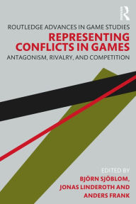 Title: Representing Conflicts in Games: Antagonism, Rivalry, and Competition, Author: Björn Sjöblom