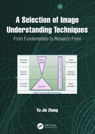 Title: A Selection of Image Understanding Techniques: From Fundamentals to Research Front, Author: Yu-Jin Zhang