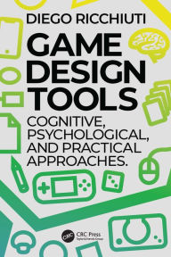 Title: Game Design Tools: Cognitive, Psychological, and Practical Approaches, Author: Diego Ricchiuti