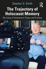 The Trajectory of Holocaust Memory: The Crisis of Testimony in Theory and Practice