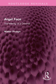 Title: Angel Face: The Making of a Criminal, Author: Walter Probyn