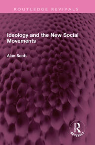 Title: Ideology and the New Social Movements, Author: Alan Scott