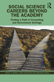 Title: Social Science Careers Beyond the Academy: Finding a Path in Consulting and Government Settings, Author: Stacey S. Merola