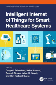 Title: Intelligent Internet of Things for Smart Healthcare Systems, Author: Durgesh Srivastava