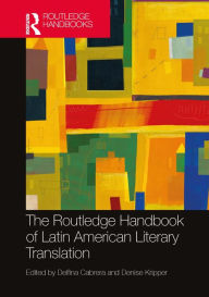 Title: The Routledge Handbook of Latin American Literary Translation, Author: Delfina Cabrera